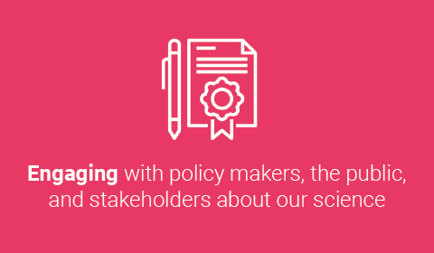 Engaging with policy makers, the public, and stakeholders about our science Engaging with policy makers, the public, and stakeholders about our science